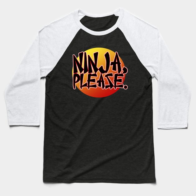 Ninja, Please Baseball T-Shirt by PopCultureShirts